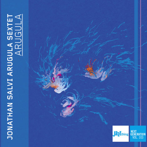 Jonathan Salvi Arugula Sextet – Arugula (Jazz thing Next Generation Vol. 103, Cover)