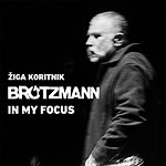 Brötzmann - In My Focus