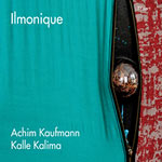 Achim Kaufmann & Kalle Kalima – Ilmonique (Cover)