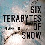 Six Terabytes Of Snow – Planet B (Cover)