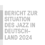 Bericht zur Situation des Jazz in Deutschland 2024