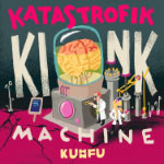 Kuhn Fu – Katastrofik Kink Machine (Cover)