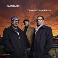 Tarbaby 'You Think This America